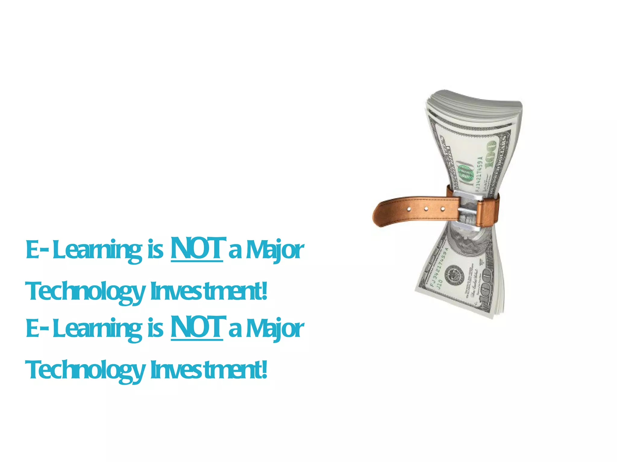 E- Learning is  NOT  a Major  Technology Investment! E- Learning is  NOT  a Major  Technology Investment! 