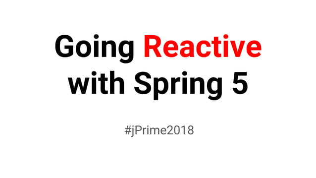 Going Reactive with Spring 5 | PPT