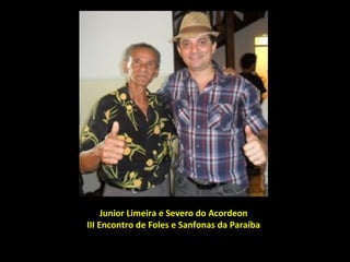 Junior Limeira e Severo do Acordeon
III Encontro de Foles e Sanfonas da Paraíba
 