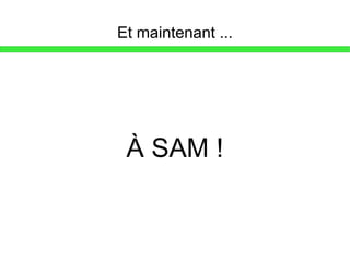 Et maintenant ... À SAM ! 