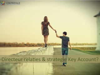 Directeur	
  relaBes	
  &	
  strategie	
  Key	
  Account?	
  
 