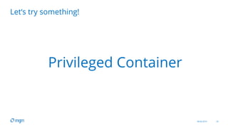 08.04.2019 20
Let‘s try something!
Privileged Container
 