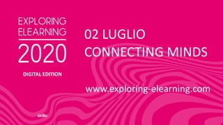 DIGITAL EDITION
www.exploring-elearning.com
02 LUGLIO
CONNECTING MINDS
 