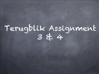 Terugblik Assignment
3 & 4

 