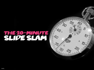 the 20-minute
     slide slam



wwarby
 