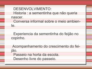 DESENVOLVIMENTO: Historia : a sementinha que não queria nascer. 
