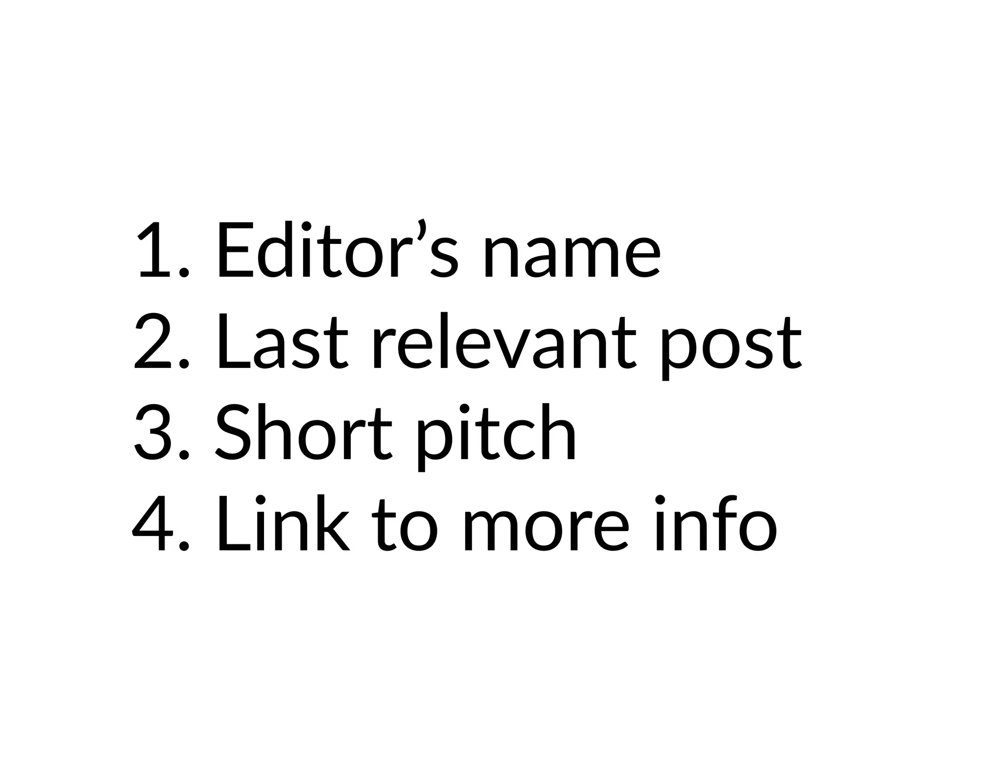 1. Editor’s name
2. Last relevant post
3. Short pitch
4. Link to more info