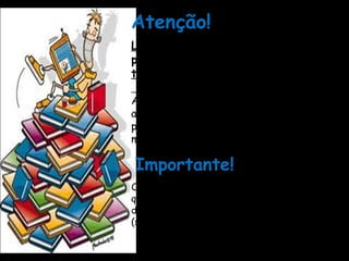 Atenção!
Leituras diversificadas feitas pelo
professor devem ser realizadas
todos os dias.

A diversificação de procedimentos nas
aulas de leitura garante diferentes
possibilidades de interação com o
material escrito.

Importante!
Os procedimentos de leitura (estratégias)
que o professor vai utilizar dependem muito
do tipo de texto e da intenção do professor
(seus objetivos).
 
