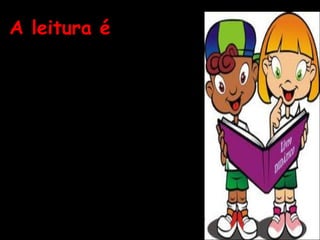 A leitura é
“...uma interação verbal entre
indivíduos.”
(MAGDA SOARES, 1988)



“É um processo de transitoriedade, de
um lugar para outro, dos sujeitos
envolvidos no ciclo de criação, recriação
e descoberta do conhecimento,
procurando compreender e conhecer a
razão de ser das coisas”.
(EZEQUIEL T. SILVA, 2002)



“... toda manifestação linguística que
uma pessoas realiza para recuperar um
pensamento formulado por outra e
colocado em forma de escrita.” (CAGLIARI, 2009,
p. 136)
 