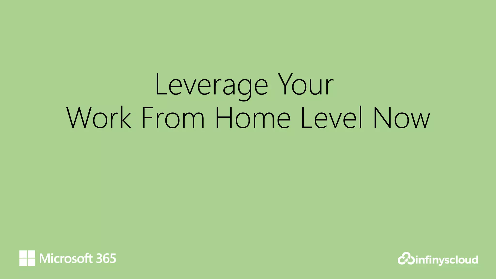 Leverage Your
Work From Home Level Now
 