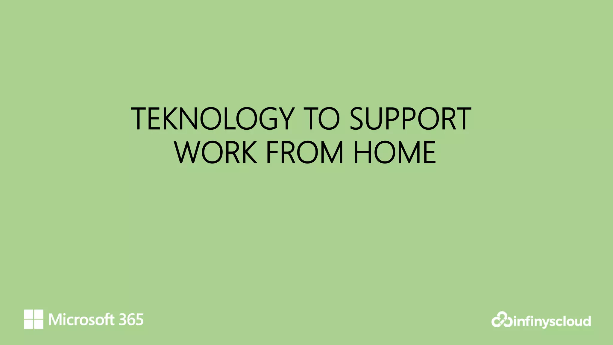 TEKNOLOGY TO SUPPORT
WORK FROM HOME
 