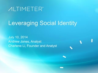 Leveraging Social Identity
July 10, 2014
Andrew Jones, Analyst
Charlene Li, Founder and Analyst
 