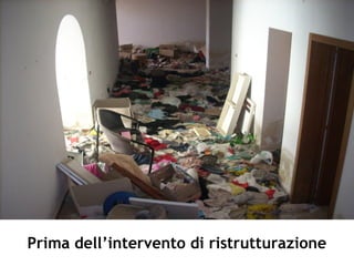 Prima dell’intervento di ristrutturazione
 