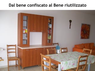 Dal bene confiscato al Bene riutilizzato
 