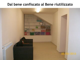 Dal bene confiscato al Bene riutilizzato
 