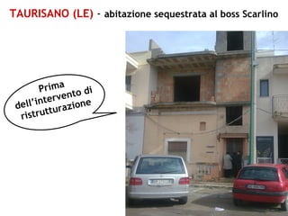 TAURISANO (LE) - abitazione sequestrata al boss Scarlino
Prima
dell’intervento di
ristrutturazione
 