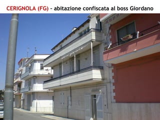 CERIGNOLA (FG) – abitazione confiscata al boss Giordano
 