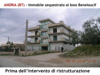 ANDRIA (BT) – immobile sequestrato al boss Beneloucif
Prima dell’intervento di ristrutturazione
 