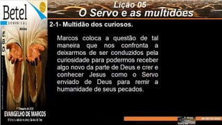 Slides Licao 05, BETEL, O Servo e as multidoes, 1Tr23, Pr Henrique.pptx