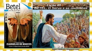 Slides Licao 05, BETEL, O Servo e as multidoes, 1Tr23, Pr Henrique.pptx