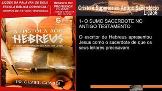 Slides Licao 06, Central Gospel, Cristo é Superior ao Antigo Sacerdocio, 1Tr23.pptx