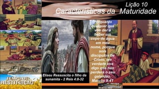 Slides Licao 10, Central Gospel, Caracteristicas da Maturidade, 4Tr22, Pr Henrique, EBD NA TV.pptx