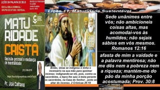 Slides Licao 11, Central Gospel, Maturidade Sustentavel, Pr Henrique, EBD NA TV.pptx