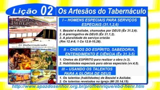 SlideShare Lição 2, Os Artesãos do Tabernáculo, 2Tr19, Pr. Henrique, EBD NA TV