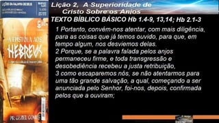 Slides Licao 2, Central Gospel, A Superioridade de Cristo Sobre os Anjos.pptx