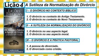 Slides Licao 4, A Sutileza da Normalizacao do Divorcio, Pr Henrique.pptx