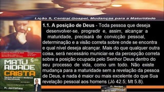Slides Licao 5, Central Gospel, Mudanças para a Maturidade, 4Tr2022, Pr.Henrique.pptx