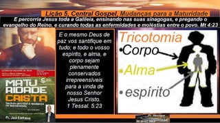 Slides Licao 5, Central Gospel, Mudanças para a Maturidade, 4Tr2022, Pr.Henrique.pptx