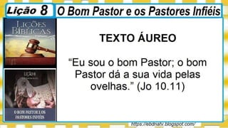 Slides Licao 8, O Bom Pastor e os Pastores Infieis, 4Tr22, Pr Henrique, EBD NA TV.pptx