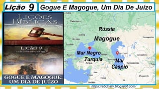 Slides Licao 9, Gogue E Magogue, Um Dia De Juizo, 4Tr22, Pr Henrique, EBD NA TV.pptx