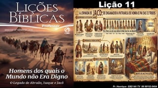 Slides Lição 11, CPAD, Jacó, De Enganador a Homem de Honra, 2Tr26.pptx