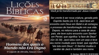 Slides Lição 11, CPAD, Jacó, De Enganador a Homem de Honra, 2Tr26.pptx
