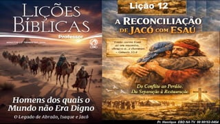 Slides Lição 12, CPAD, A Reconciliação de Jacó com Esaú, 2Tr26.pptx