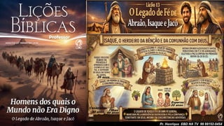 Slides Lição 13, CPAD, O Legado de Fé de Abraão, Isaque e Jacó, 2Tr26.pptx