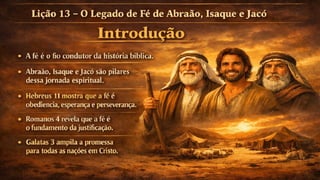 Slides Lição 13, CPAD, O Legado de Fé de Abraão, Isaque e Jacó, 2Tr26.pptx