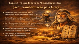 Slides Lição 13, CPAD, O Legado de Fé de Abraão, Isaque e Jacó, 2Tr26.pptx