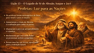 Slides Lição 13, CPAD, O Legado de Fé de Abraão, Isaque e Jacó, 2Tr26.pptx