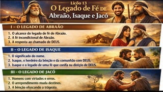 Slides Lição 13, CPAD, O Legado de Fé de Abraão, Isaque e Jacó, 2Tr26.pptx