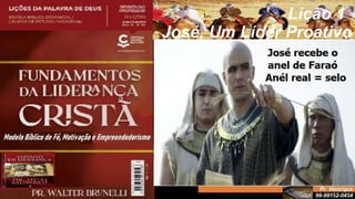 Slides Lição 1, CG, Central Gospel, José, Um Líder Proativo.pptx
