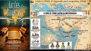 Slides Lição 1, CPAD, O chamado para os gentios, 3Tr26.pptx