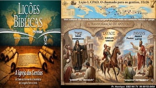 Slides Lição 1, CPAD, O chamado para os gentios, 3Tr26.pptx