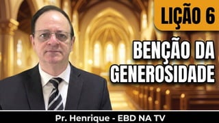 Slides Lição 6, Betel, A bênção da generosidade - quando o coração aberto atrai o favor de Deus, 3Tr26.pptx