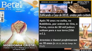 Slides Lição 6, Betel, Edificando a Casa de DEUS, 2Tr25.pptx