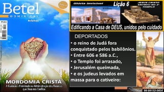 Slides Lição 6, Betel, Edificando a Casa de DEUS, 2Tr25.pptx