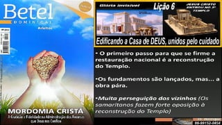 Slides Lição 6, Betel, Edificando a Casa de DEUS, 2Tr25.pptx