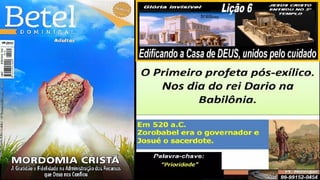 Slides Lição 6, Betel, Edificando a Casa de DEUS, 2Tr25.pptx